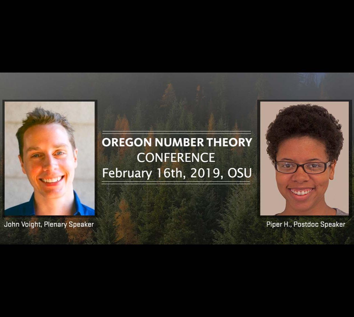 Text that reads "Oregon Number Theory Conference February 16th, 2019, OSU" overlayed on a photo of trees. There is a portrait image of John Voight with his name and the text "Plenary Speaker" underneath. There is another portrait photo of Piper H. with her name and the text "Postdoc Speaker" underneath.
