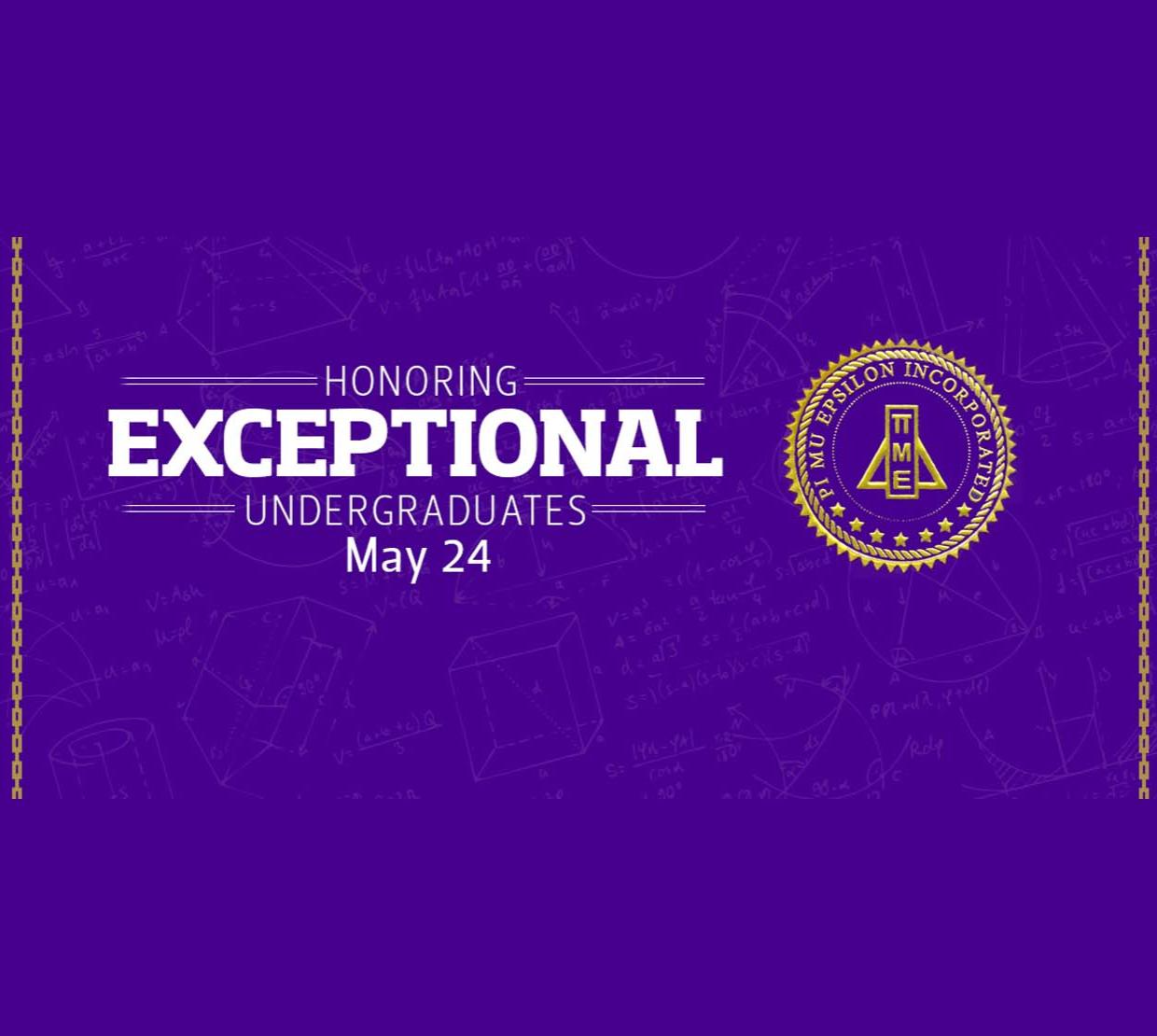 The Pi Mu Epsilon insignia with text that reads "Honoring Exceptional Undergrads May 24."