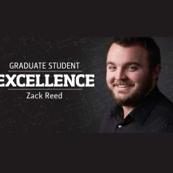 Portrait image of Zack Reed with text that reads "Graduate Student Excellence Zack Reed."